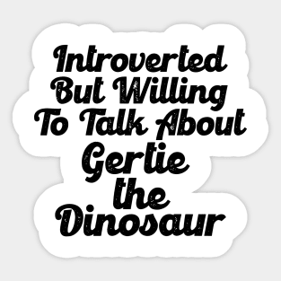 Introverted - Gertie The Dinosaur Sticker